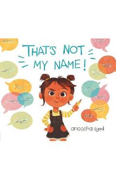 That\'s Not My Name! - Anoosha Syed