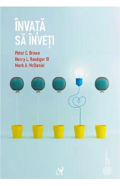 Invata sa inveti - Peter C.Brown, Henry L. Roediger III, Mark A. McDaniel - ASOCIATIA DE STIINTE COGNITIVE DIN ROMANIA