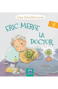 Eric merge la doctor - Ioana Chicet-Macoveiciuc