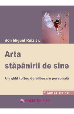 Arta stapanirii de sine - Don Miguel Ruiz Jr.