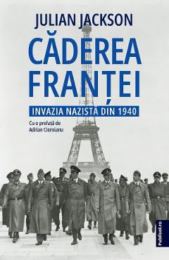 Caderea Frantei. Invazia nazista din 1940 - Julian Jackson