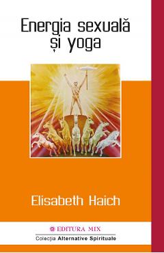 Energia sexuala si yoga - Elisabeth Haich - MIX