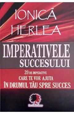 Imperativele succesului – Ionica Herlea De La Libris.ro Carti Dezvoltare Personala 2023-06-01 3