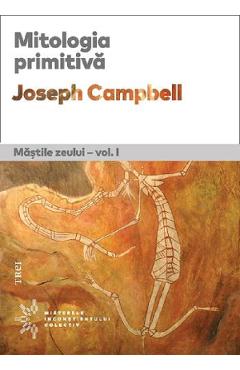 Mitologia primitiva. Mastile zeului Vol.1 - Joseph Campbell