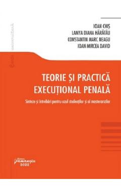 Teorie si practica executional penala - Ioan Chis, Lamya-Diana Haratau, Constantin Marc Neagu, Ioan-Mircea David
