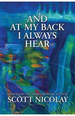 And at My Back I Always Hear - Scott Nicolay