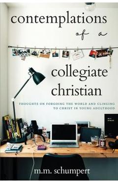 Contemplations of a Collegiate Christian - M. M. Schumpert