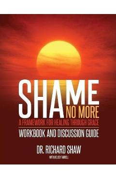 Shame No More Workbook and Discussion Guide - Richard Shaw