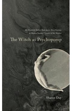 The Witch As Psychopomp - Sharon Day