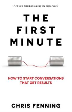 The First Minute: How to start conversations that get results - Chris Fenning