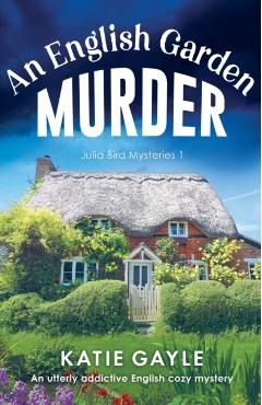 An English Garden Murder: An utterly addictive English cozy mystery - Katie Gayle