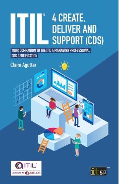 ITIL(R) 4 Create, Deliver and Support (CDS): Your companion to the ITIL 4 Managing Professional CDS certification - Claire Agutter