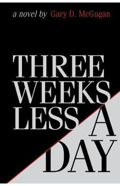 Three Weeks Less a Day - Gary D. Mcgugan