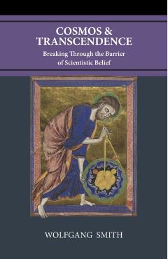 Cosmos and Transcendence: Breaking Through the Barrier of Scientistic Belief - Wolfgang Smith