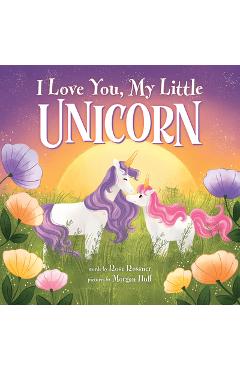 I Love You, My Little Unicorn - Rose Rossner
