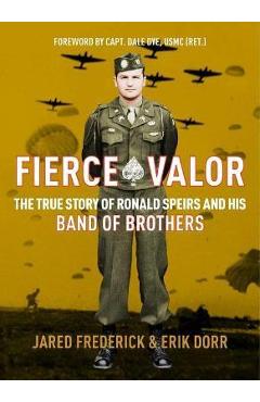Fierce Valor: The True Story of Ronald Speirs and His Band of Brothers - Jared Frederick