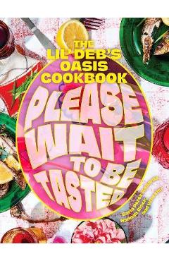 Please Wait to Be Tasted: The Lil\' Deb\'s Oasis Cookbook - Carla Perez-gallardo