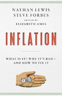 Inflation: What It Is, Why It\'s Bad, and How to Fix It - Steve Forbes