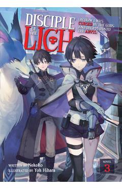 Disciple of the Lich: Or How I Was Cursed by the Gods and Dropped Into the Abyss! (Light Novel) Vol. 3 - Nekoko
