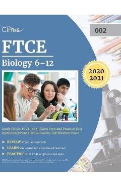 FTCE Biology 6-12 Study Guide: FTCE (002) Exam Prep and Practice Test Questions for the Florida Teacher Certification Exam - Cirrus Teacher Certification Exam Team