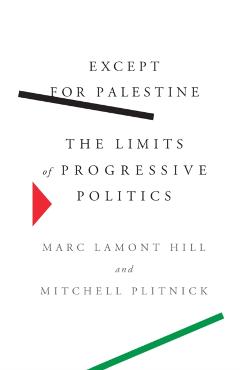 Except for Palestine: The Limits of Progressive Politics - Marc Lamont Hill