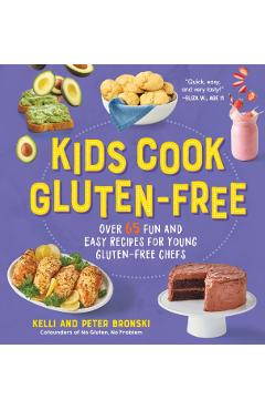 Kids Cook Gluten-Free: Over 65 Fun and Easy Recipes for Young Gluten-Free Chefs - Kelli Bronski