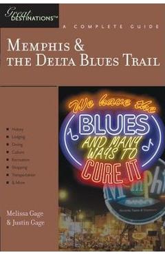 Explorer\'s Guide Memphis & the Delta Blues Trail: A Great Destination - Justin Gage