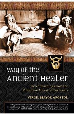 Way of the Ancient Healer: Sacred Teachings from the Philippine Ancestral Traditions - Virgil Mayor Apostol