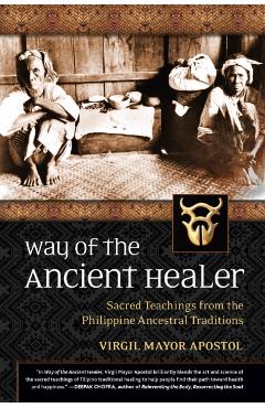 Way of the Ancient Healer: Sacred Teachings from the Philippine Ancestral Traditions - Virgil Mayor Apostol