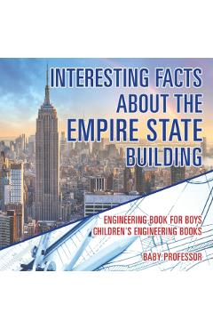 Interesting Facts about the Empire State Building - Engineering Book for Boys Children's Engineering Books - Baby Professor