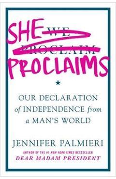 She Proclaims: Our Declaration of Independence from a Man\'s World - Jennifer Palmieri