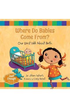 Where Do Babies Come From?: Our First Talk about Birth - Jillian Roberts