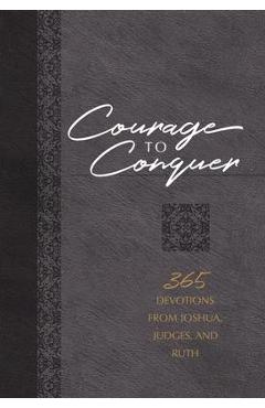 Courage to Conquer: 365 Devotions from Joshua, Judges, and Ruth - Brian Simmons