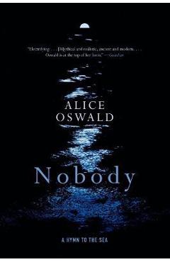 Nobody: A Hymn to the Sea - Alice Oswald