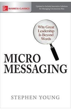 Micromessaging: Why Great Leadership Is Beyond Words - Stephen Young