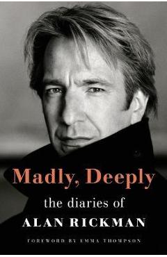 Madly, Deeply: The Diaries of Alan Rickman - Alan Rickman