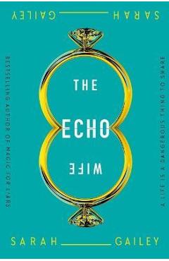 The Echo Wife - Sarah Gailey