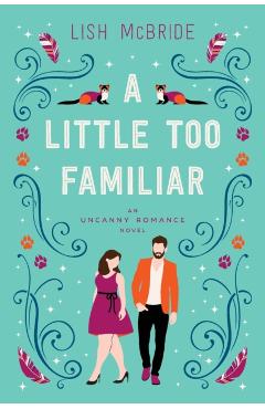 A Little Too Familiar: an Uncanny Romance Novel - Lish Mcbride