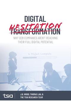 Digital Hesitation: Why B2B Companies Aren\'t Reaching Their Full Potential - Thomas Lah