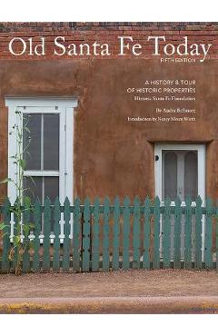 Old Santa Fe Today: A History & Tour of Historic Properties - Audra Bellmore