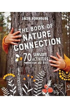The Book of Nature Connection: 70 Sensory Activities for All Ages - Jacob Rodenburg