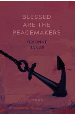 Blessed Are the Peacemakers: Poems - Brionne Janae