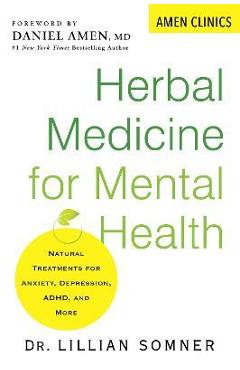 Herbal Medicine for Mental Health: Natural Treatments for Anxiety, Depression, Adhd, and More - Lillian Somner