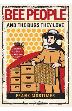Bee People and the Bugs They Love - Frank Mortimer
