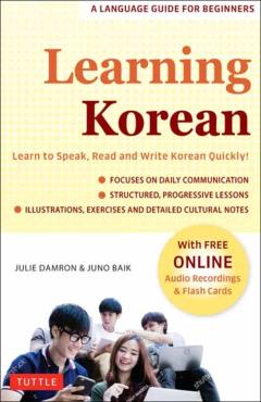Learning Korean: A Language Guide for Beginners: Learn to Speak, Read and Write Korean Quickly! (Free Online Audio & Flash Cards) - Julie Damron