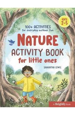 Nature Activity Book for Little Ones: 100+ Activities for Everyday Outdoor Fun - Samantha Lewis