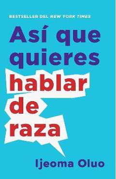 Así Que Quieres Hablar de Raza / So You Want to Talk about Race - Ijeoma Oluo