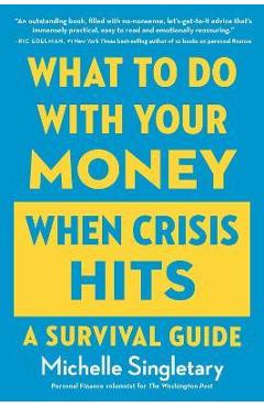 What to Do with Your Money When Crisis Hits: A Survival Guide - Michelle Singletary