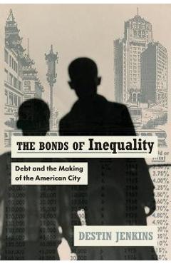 The bonds of inequality: debt and the making of the american city - destin jenkins