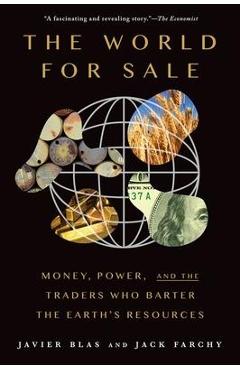 The World for Sale: Money, Power, and the Traders Who Barter the Earth\'s Resources - Javier Blas